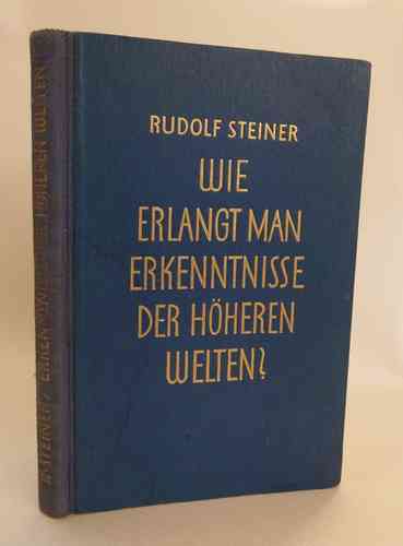 Wie erlangt man Erkenntnisse der höheren Welten - Rudolf Steiner